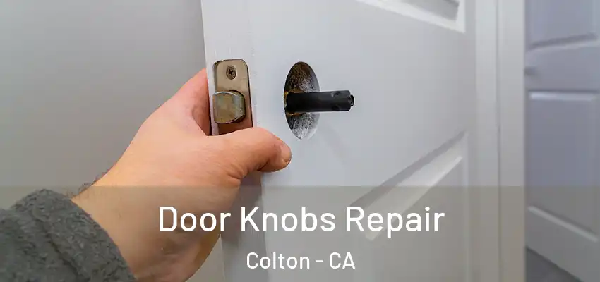 Door Knobs Repair Colton - CA